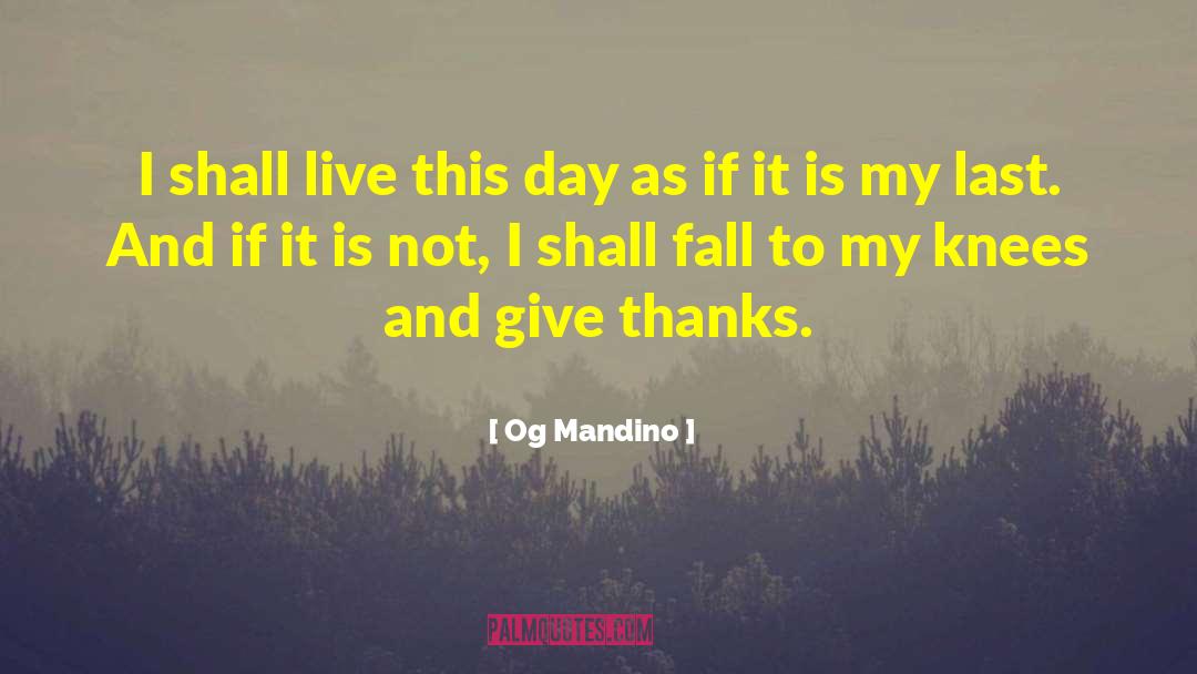 Og Mandino Quotes: I shall live this day