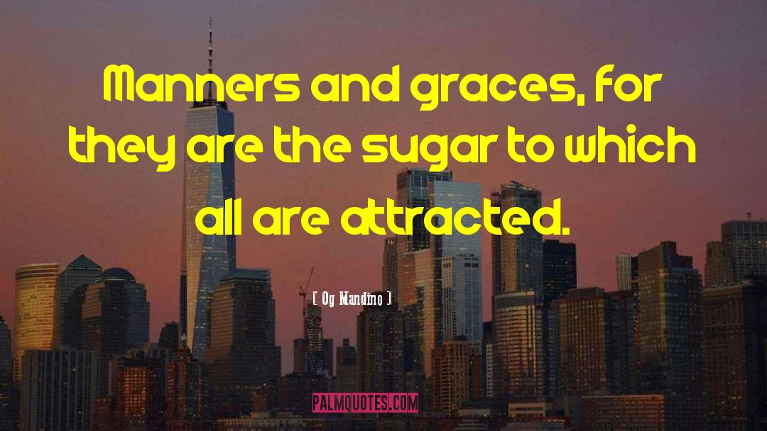 Og Mandino Quotes: Manners and graces, for they