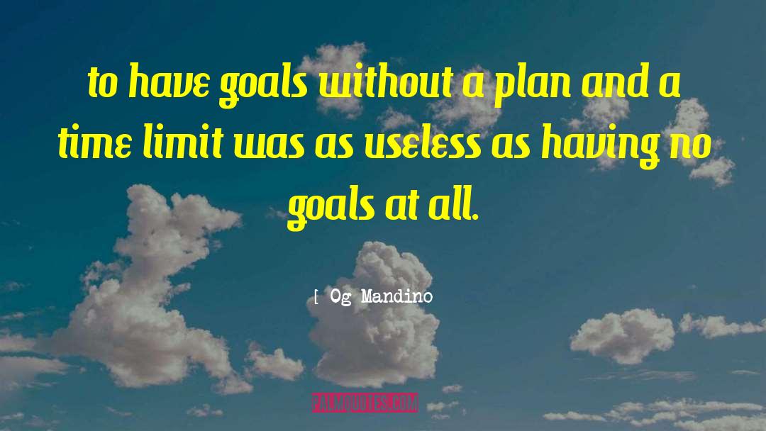 Og Mandino Quotes: to have goals without a