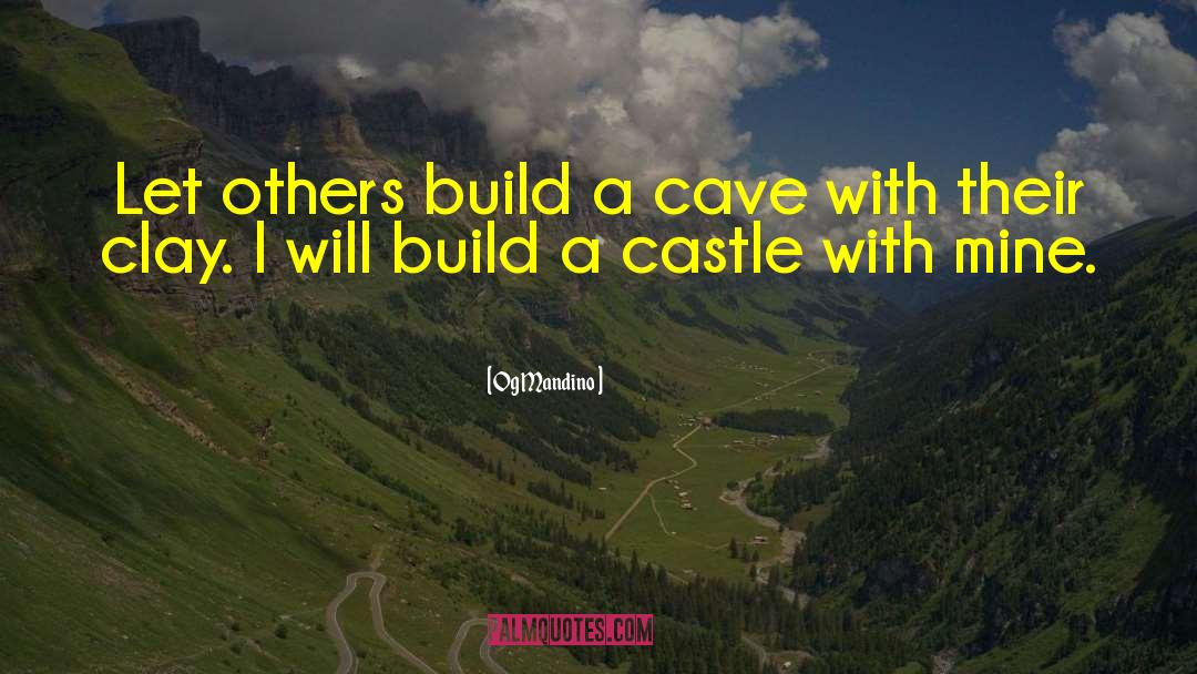 Og Mandino Quotes: Let others build a cave