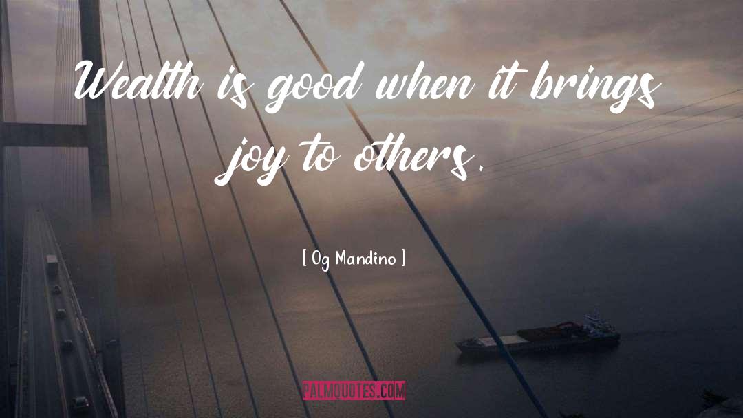 Og Mandino Quotes: Wealth is good when it