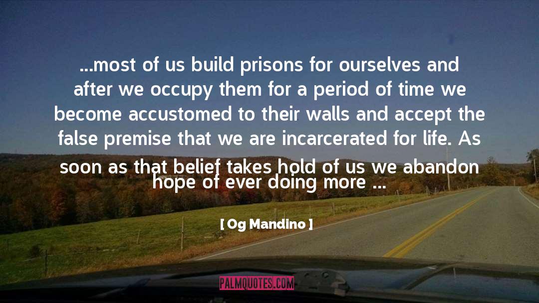 Og Mandino Quotes: ...most of us build prisons