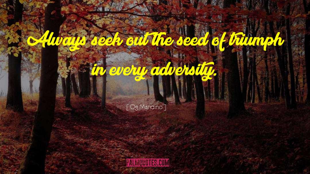 Og Mandino Quotes: Always seek out the seed