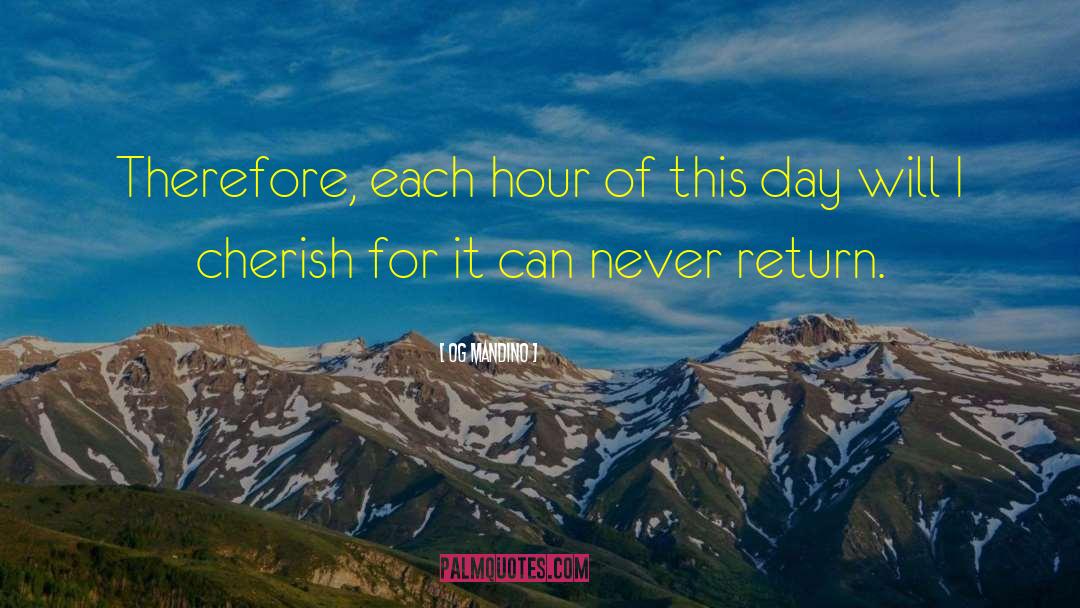 Og Mandino Quotes: Therefore, each hour of this