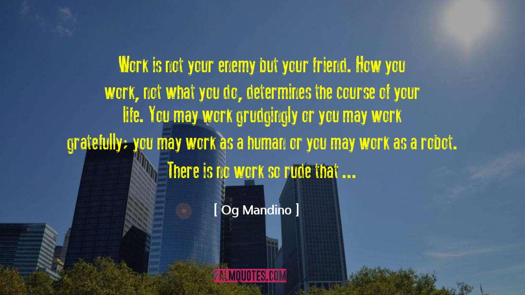 Og Mandino Quotes: Work is not your enemy