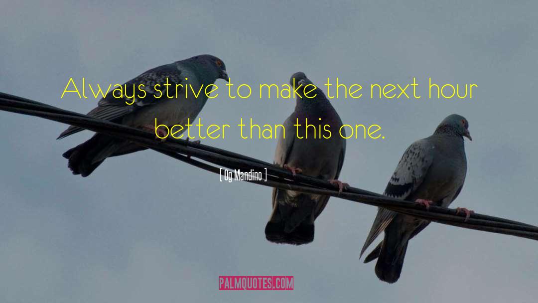 Og Mandino Quotes: Always strive to make the