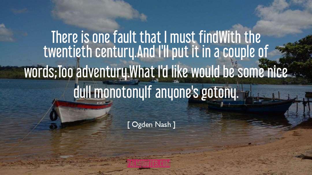 Ogden Nash Quotes: There is one fault that