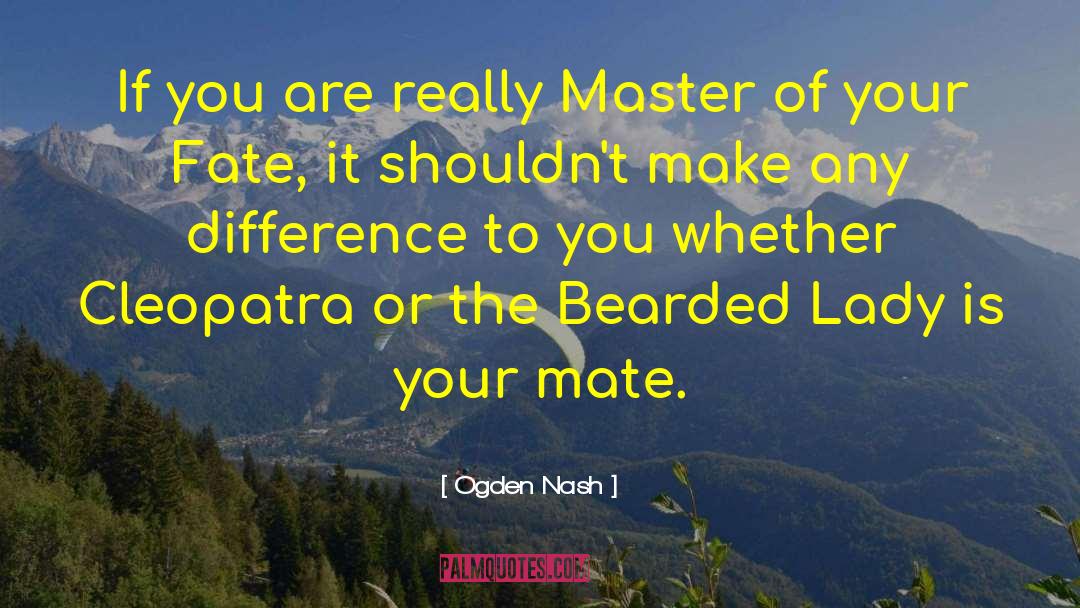 Ogden Nash Quotes: If you are really Master