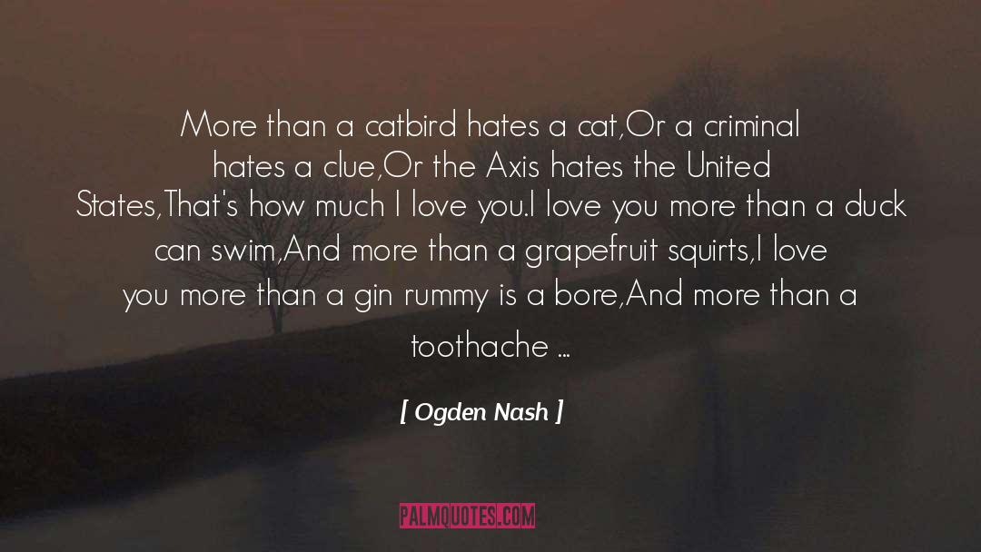 Ogden Nash Quotes: More than a catbird hates