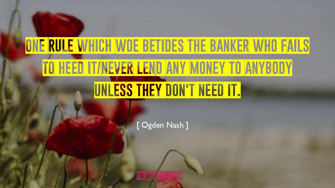 Ogden Nash Quotes: One rule which woe betides