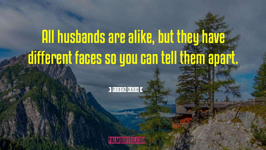 Ogden Nash Quotes: All husbands are alike, but