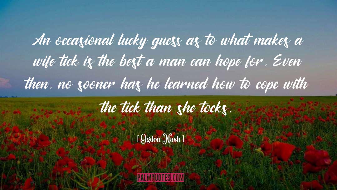 Ogden Nash Quotes: An occasional lucky guess as