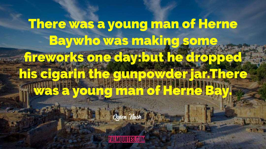 Ogden Nash Quotes: There was a young man