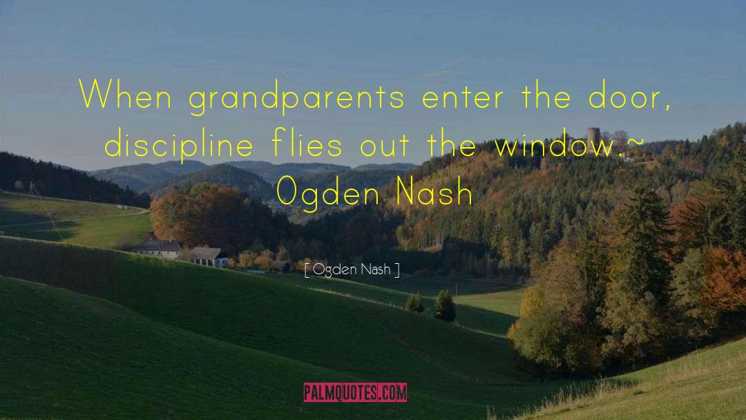 Ogden Nash Quotes: When grandparents enter the door,