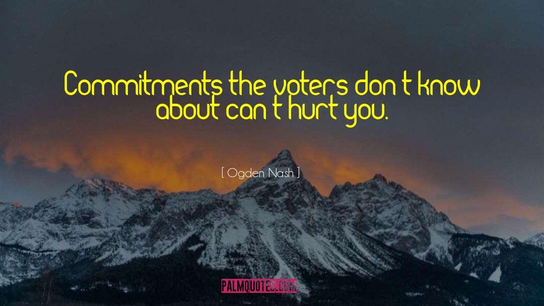 Ogden Nash Quotes: Commitments the voters don't know