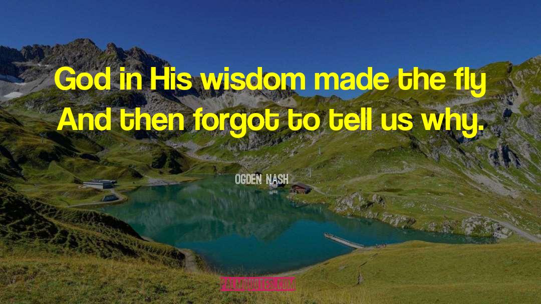 Ogden Nash Quotes: God in His wisdom made