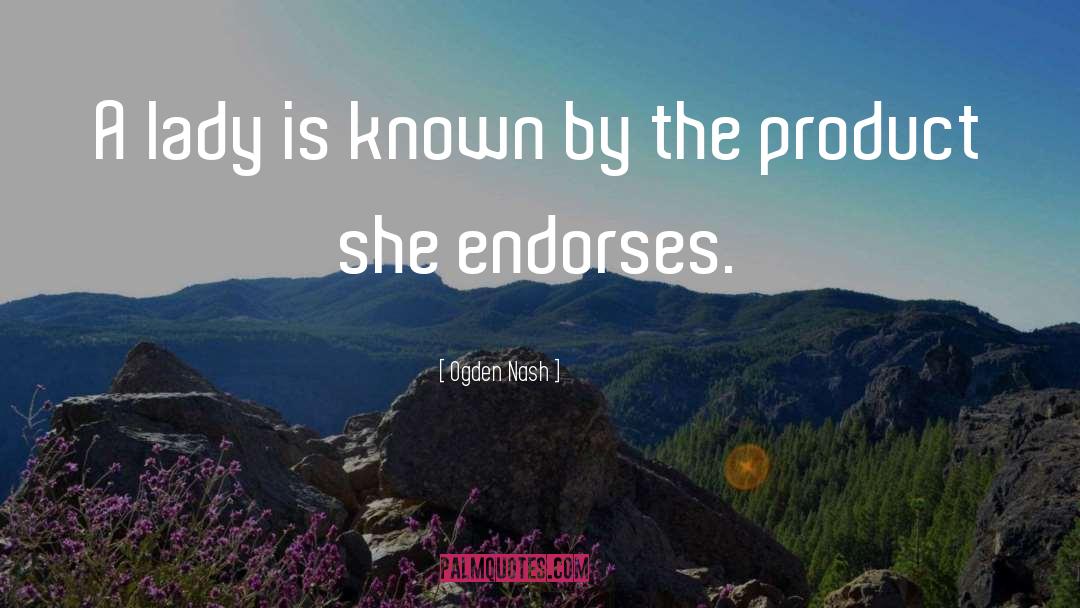 Ogden Nash Quotes: A lady is known by