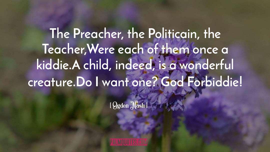 Ogden Nash Quotes: The Preacher, the Politicain, the