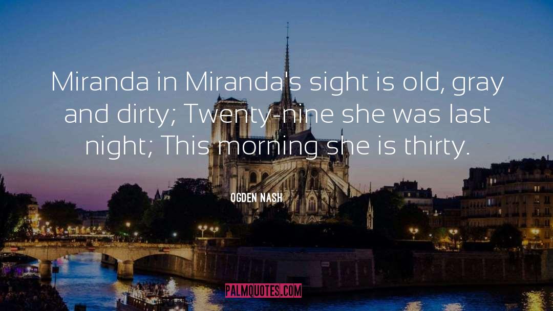 Ogden Nash Quotes: Miranda in Miranda's sight is