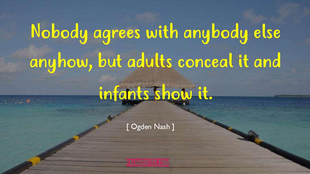 Ogden Nash Quotes: Nobody agrees with anybody else