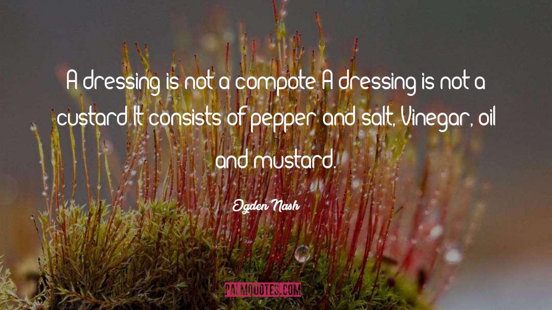 Ogden Nash Quotes: A dressing is not a