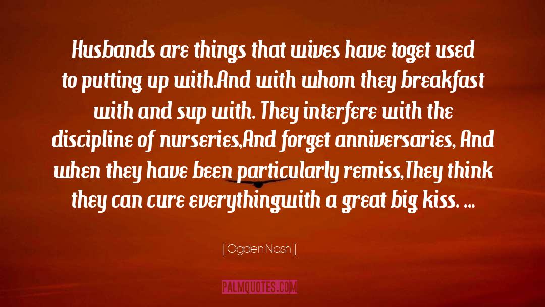 Ogden Nash Quotes: Husbands are things that wives