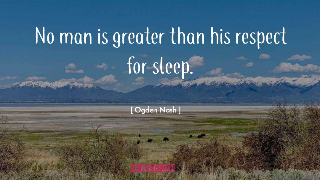 Ogden Nash Quotes: No man is greater than