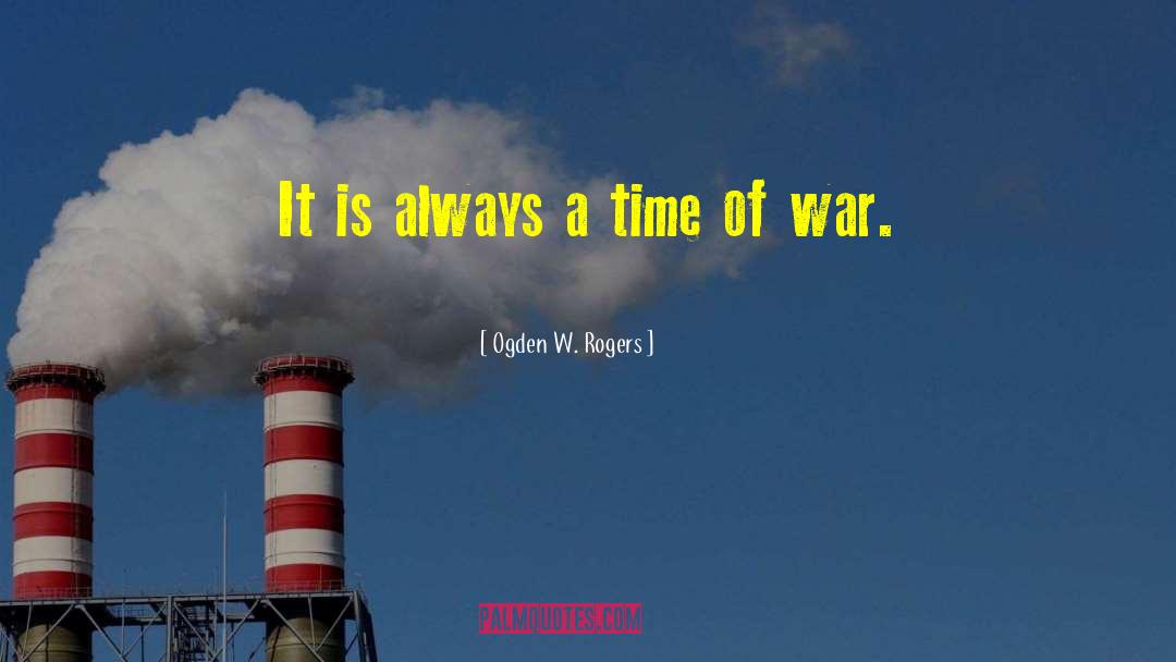 Ogden W. Rogers Quotes: It is always a time