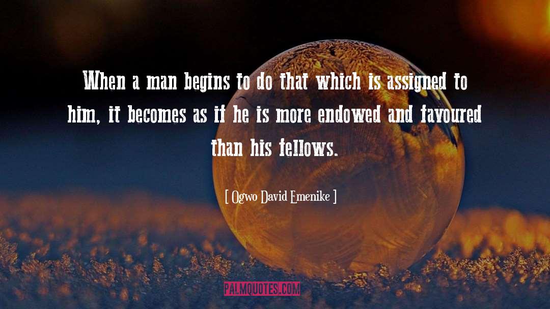 Ogwo David Emenike Quotes: When a man begins to