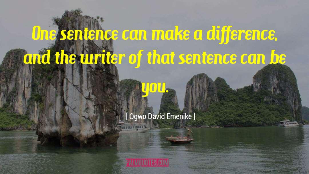 Ogwo David Emenike Quotes: One sentence can make a