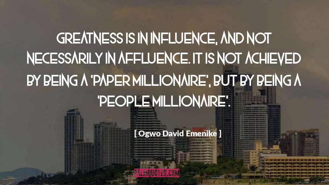 Ogwo David Emenike Quotes: Greatness is in influence, and