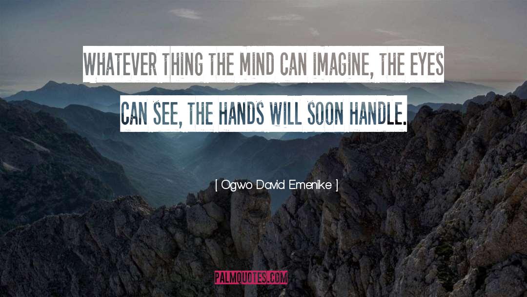 Ogwo David Emenike Quotes: Whatever thing the mind can