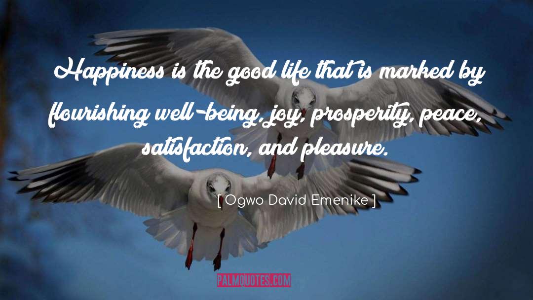 Ogwo David Emenike Quotes: Happiness is the good life