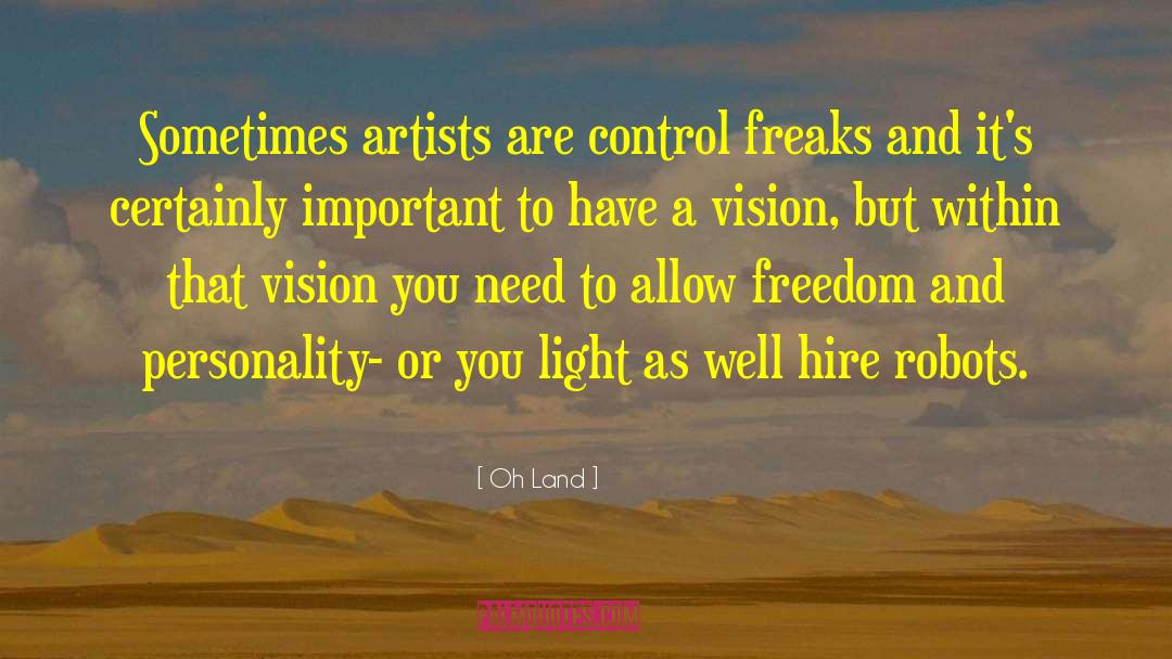 Oh Land Quotes: Sometimes artists are control freaks