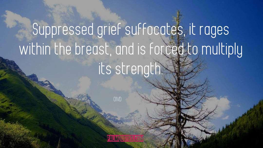 Oivd Quotes: Suppressed grief suffocates, it rages
