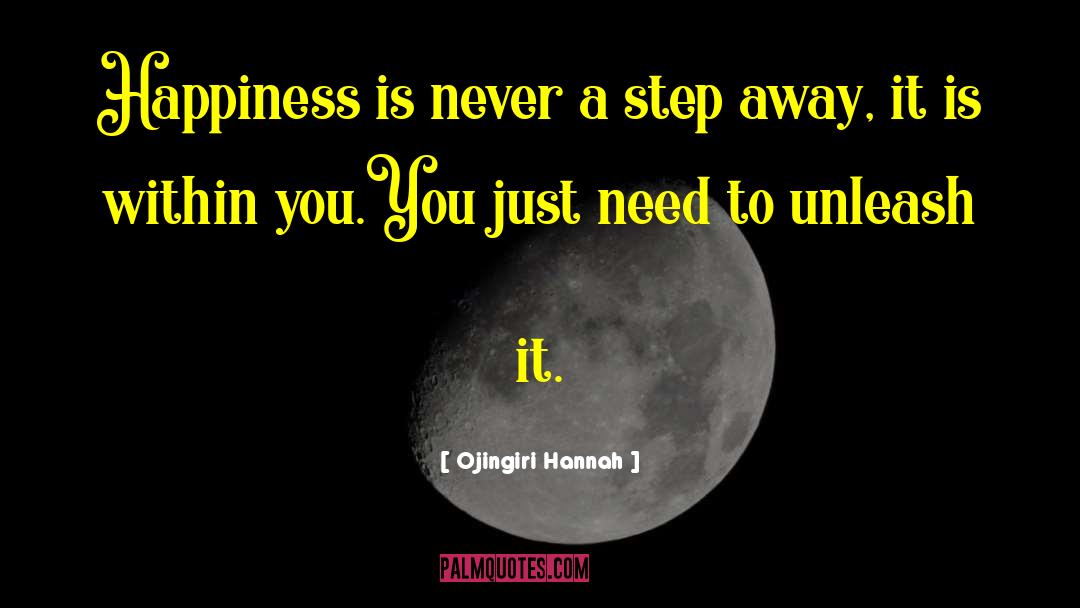 Ojingiri Hannah Quotes: Happiness is never a step