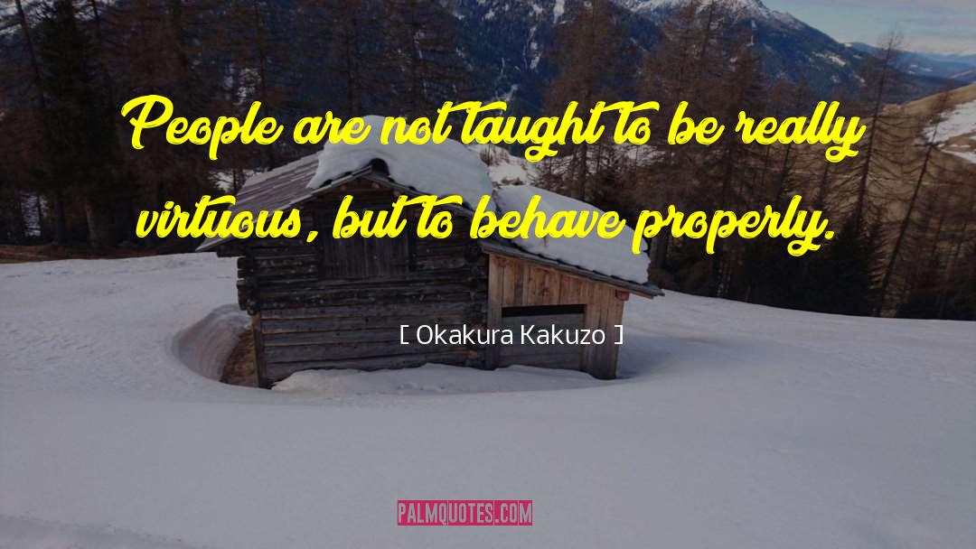 Okakura Kakuzo Quotes: People are not taught to