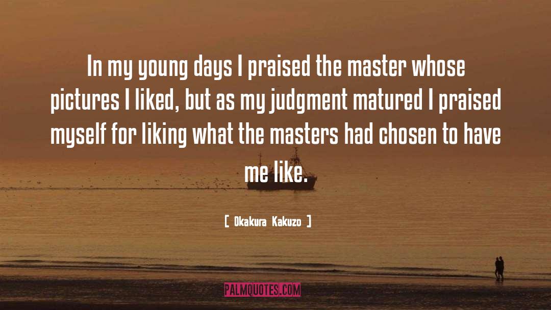 Okakura Kakuzo Quotes: In my young days I