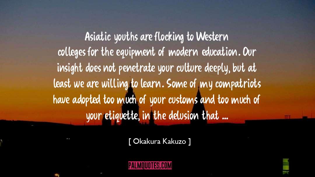 Okakura Kakuzo Quotes: Asiatic youths are flocking to