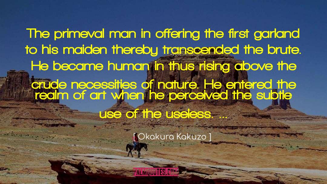 Okakura Kakuzo Quotes: The primeval man in offering