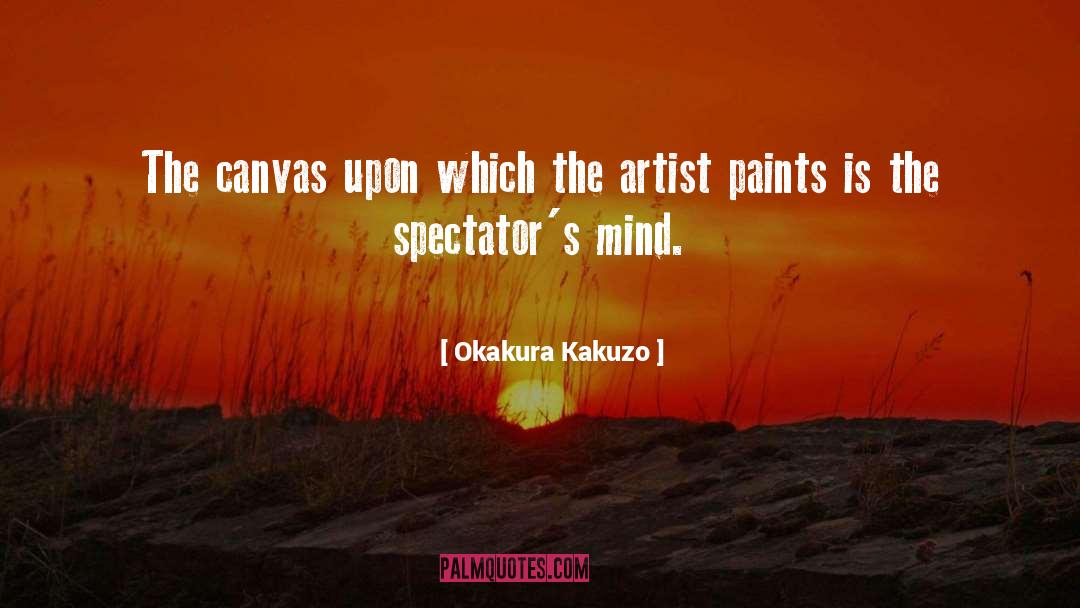 Okakura Kakuzo Quotes: The canvas upon which the