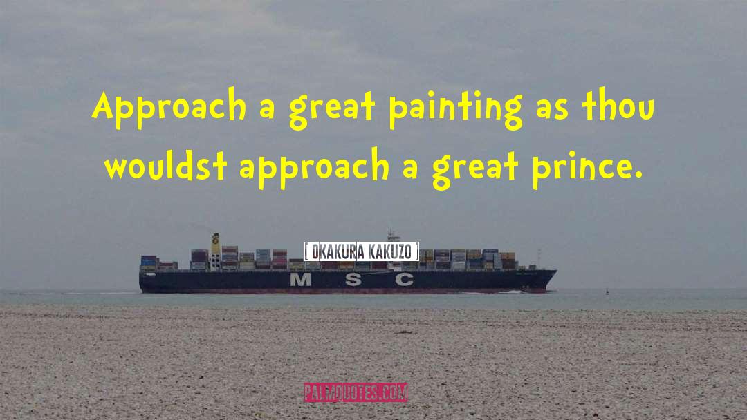 Okakura Kakuzo Quotes: Approach a great painting as