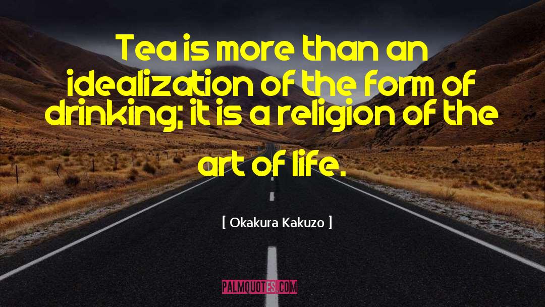 Okakura Kakuzo Quotes: Tea is more than an