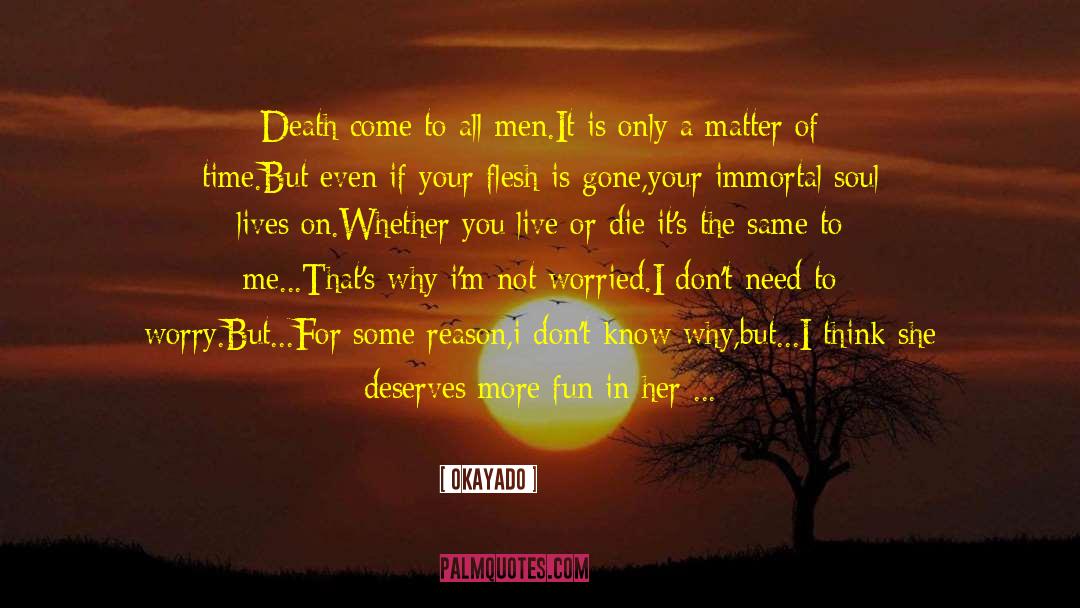 OKAYADO Quotes: Death come to all men.<br