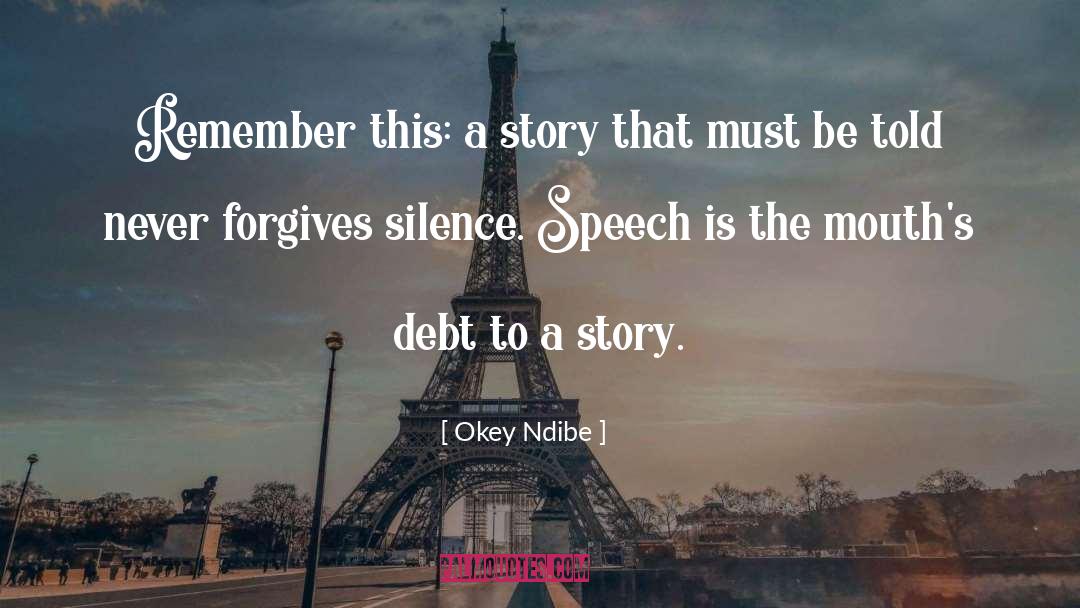 Okey Ndibe Quotes: Remember this: a story that