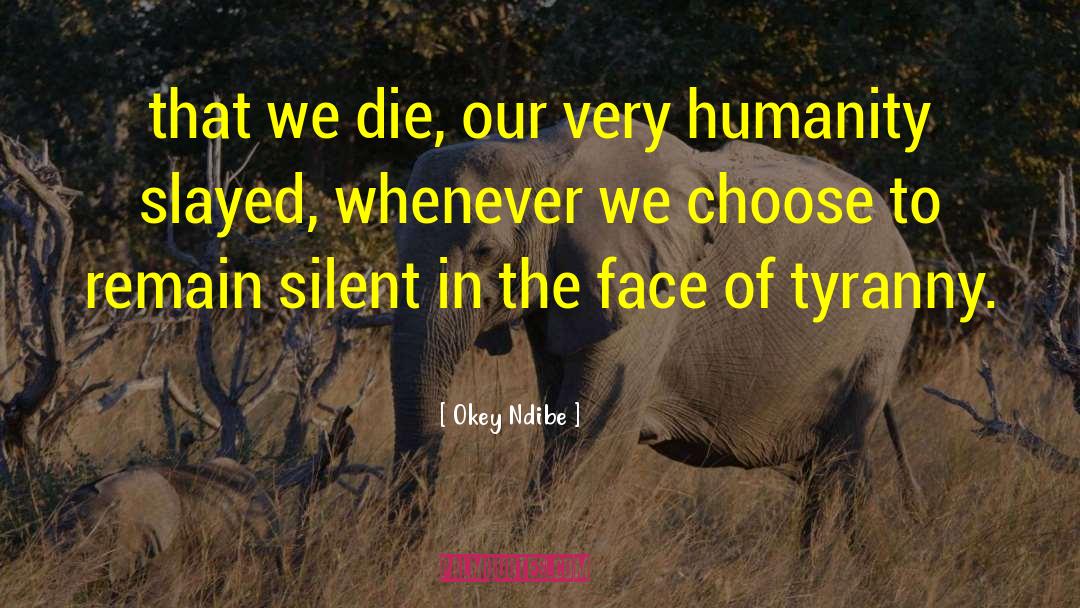 Okey Ndibe Quotes: that we die, our very