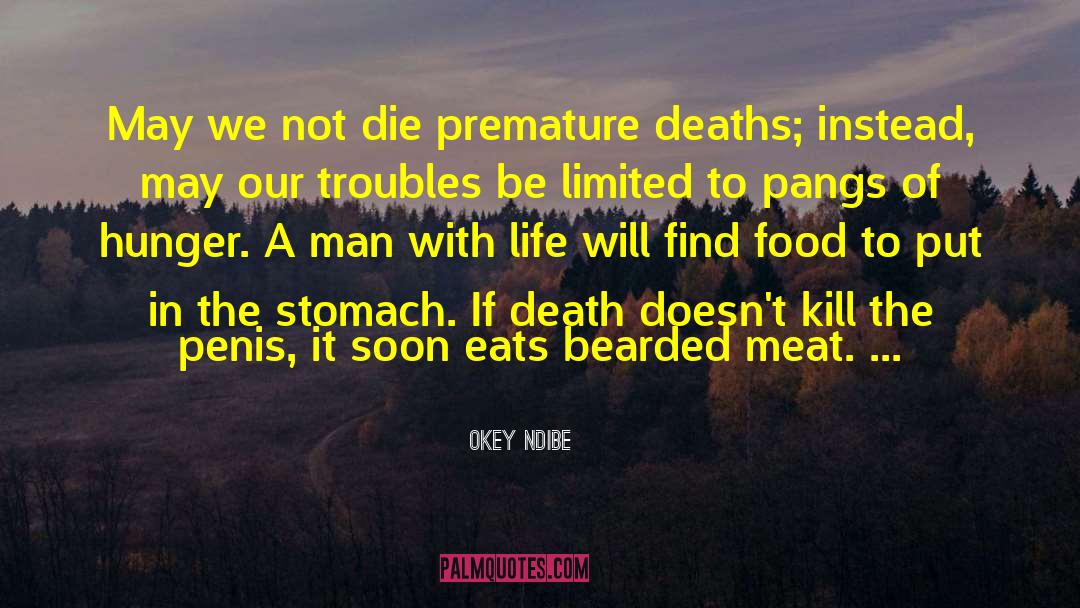 Okey Ndibe Quotes: May we not die premature