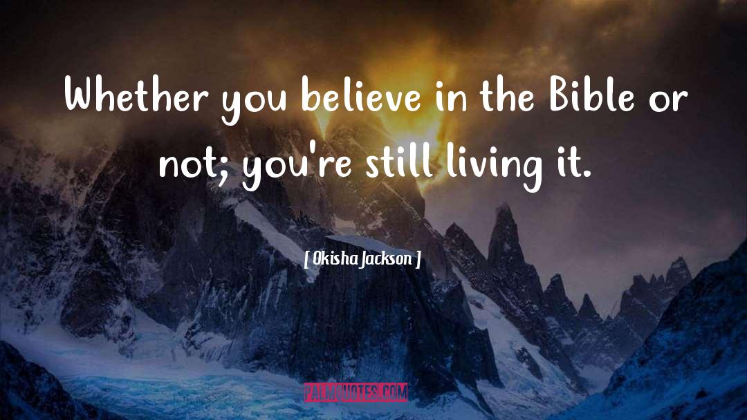 Okisha Jackson Quotes: Whether you believe in the