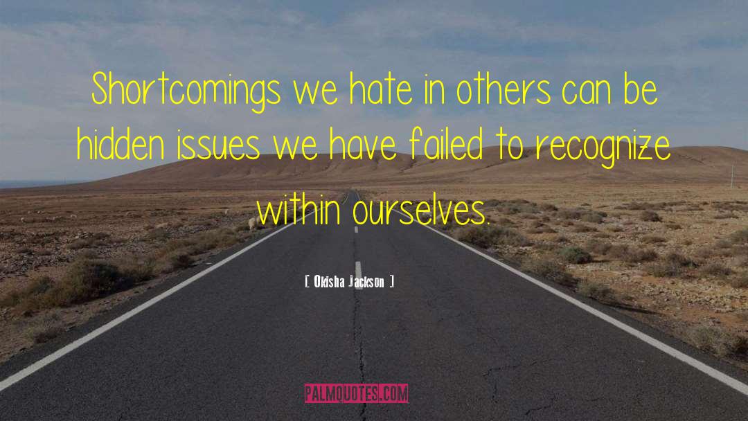 Okisha Jackson Quotes: Shortcomings we hate in others
