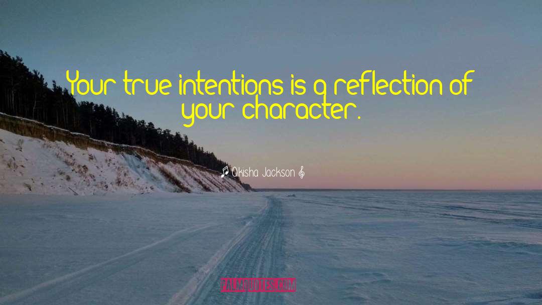 Okisha Jackson Quotes: Your true intentions is a